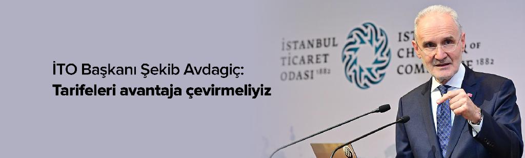 İTO Başkanı Şekib Avdagiç: Tarifeleri avantaja çevirmeliyiz